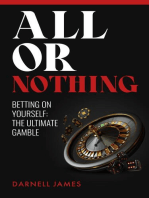 All or Nothing: Finding Happiness and Personal Success with Aggressive Risk Management, Self-Determination, and Pursuing Your Passions