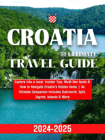 Croatia Travel Guide 2024-2025: Explore Like a Local, Insider Tips, Must-See Spots & How to Navigate Croatia's Hidden Gems | An Ultimate Companion Includes Dubrovnik, Split, Zagreb, Islands & More