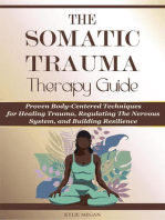 The Somatic Trauma Therapy Guide: Proven Body-Centered Techniques exercises Interventions for Healing Trauma, Anxiety, and Chronic Stress in Uncertain Times
