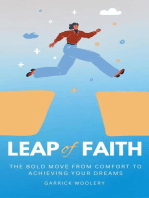 Leap Of Faith - The Bold Move From Comfort To Achieving Your Dreams
