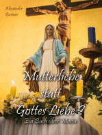 Mutterliebe statt Gottes Liebe?: Ein Buch über Maria