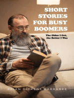 Short Stories for Busy Boomers: The Older I Get, the Better I Was