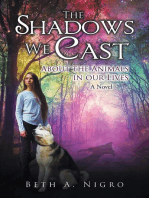 THE SHADOWS WE CAST: ABOUT THE ANIMALS IN OUR LIVES - A Novel