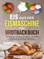 Eis aus der Eismaschine und Brotbackbuch: Das große 2-in-1 Kochbuch mit einfachen und leckeren Rezepten zum Eis selber machen und für hausgemachtes Brot mit Hefe und Sauerteig.