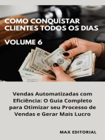 Como Conquistar Clientes Todos os Dias: Volume 6: Vendas Automatizadas com Eficiência: O Guia Completo para Otimizar seu Processo de Vendas e Gerar Mais Lucro