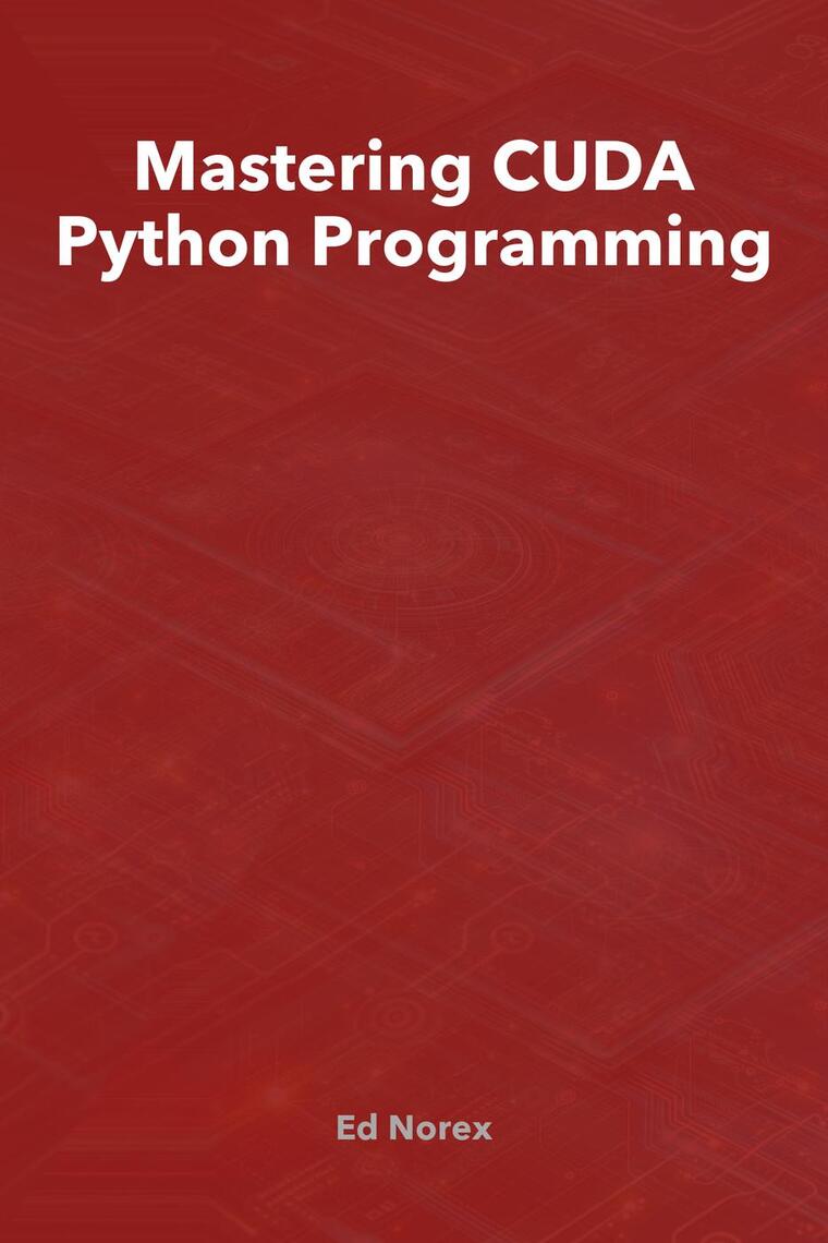 Mastering CUDA Python Programming by Ed A Norex (Ebook) - Read free for ...
