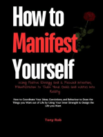 How to Manifest Yourself : How to Coordinate Your Ideas, Convictions, and Behaviour to Draw the Things you Want out of Life by Using Your Inner Strength to Design the Life you Want