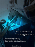 Data Mining for Beginners: Extracting Knowledge from Large Datasets From Raw Data to Actionable Insights