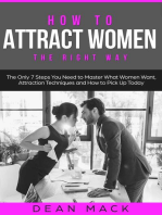 How to Attract Women: The Right Way - The Only 7 Steps You Need to Master What Women Want, Attraction Techniques and How to Pick Up Today