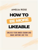 How to Be More Likeable: Unlock Your Inner Charm and Make Anyone Like You (Even Introverts Can Do It!)