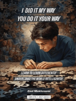 I DID IT MY WAY YOU DO IT YOUR WAY: Learn To Learn Differently And Understand The World Intelligently