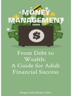MONEY MANAGEMENT: From Debt to Wealth: A Guide for Adult Financial Success