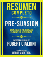 Resumen Completo - Pre-Suasion - Un Metodo Revolucionario Para Influir Y Persuadir - Basado En El Libro De Robert Cialdini: (Edicion Extendida)