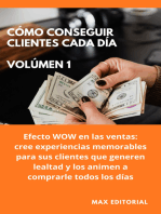 Cómo Conseguir Clientes Cada Día - Volúmen 1: Efecto WOW en las ventas: cree experiencias memorables para sus clientes que generen lealtad y los animen a comprarle todos los días.