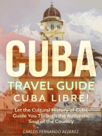 Cuba Travel Guide: Cuba Libre! Let the Cultural History of Cuba Guide You Through the Authentic Soul of the Country