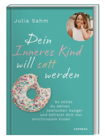 Dein Inneres Kind will satt werden: Dein Inneres Kind will satt werden: So stillst du deinen seelischen Hunger & befreist dich von emotionalem Essen. Gesund & dauerhaft zum Wohlfühlgewicht durch die Aussöhnung mit deinem inneren Kind