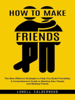 How to Make Friends: The Most Effective Strategies to Help You Build Friendships (A Comprehensive Guide to Meeting New People and Making Friends)