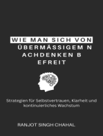 Wie man sich von übermäßigem Nachdenken befreit: Strategien für Selbstvertrauen, Klarheit und kontinuierliches Wachstum