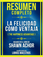 Resumen Completo - La Felicidad Como Ventaja (The Happiness Advantage) - Basado En El Libro De Shawn Achor