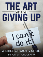 The Art of Not Giving Up!: A Bible of Motivation