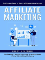 Affiliate Marketing: An Ultimate Guide to Create a Thriving Online Business (The Beginner's Step by Step Guide to Making Money Online With Affiliate Marketing)