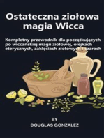 Ostateczna ziołowa magia Wicca: Kompletny przewodnik dla początkujących po wiccańskiej magii ziołowej, olejkach eterycznych, zaklęciach ziołowych i czarach