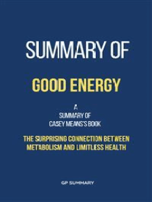 Summary of Good Energy by Casey Means:The Surprising Connection Between Metabolism and Limitless Health