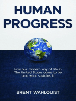 HUMAN PROGRESS: How Our Modern Way of Life in the United States Came To Be. And What Sustains It