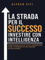 La Strada per il SUCCESSO investire con intelligenza: Raggiungi nuove vette finanziarie con i consigli di un trader di successo
