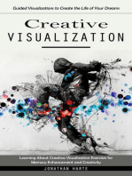 Creative Visualization: Guided Visualizations to Create the Life of Your Dreams (Learning About Creative Visualization Exercises for Memory Enhancement and Creativity)