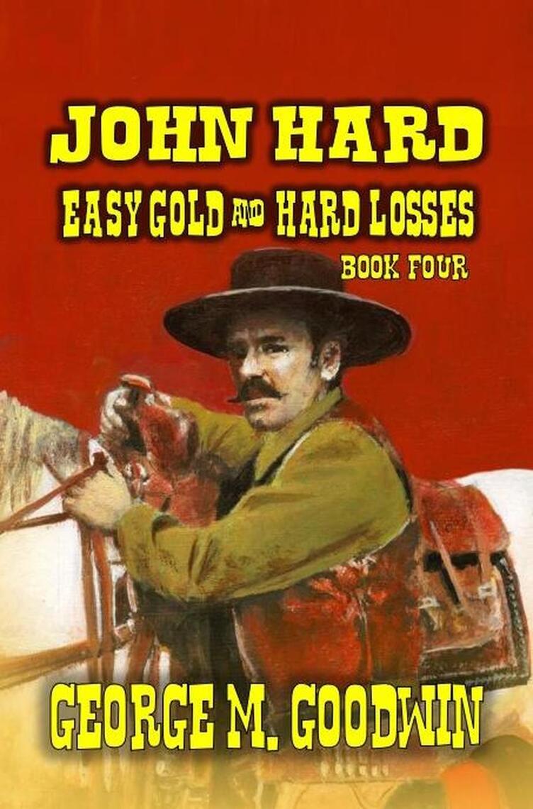 John Hard - Easy Gold & Hard Losses by George M. Goodwin (Ebook) - Read ...
