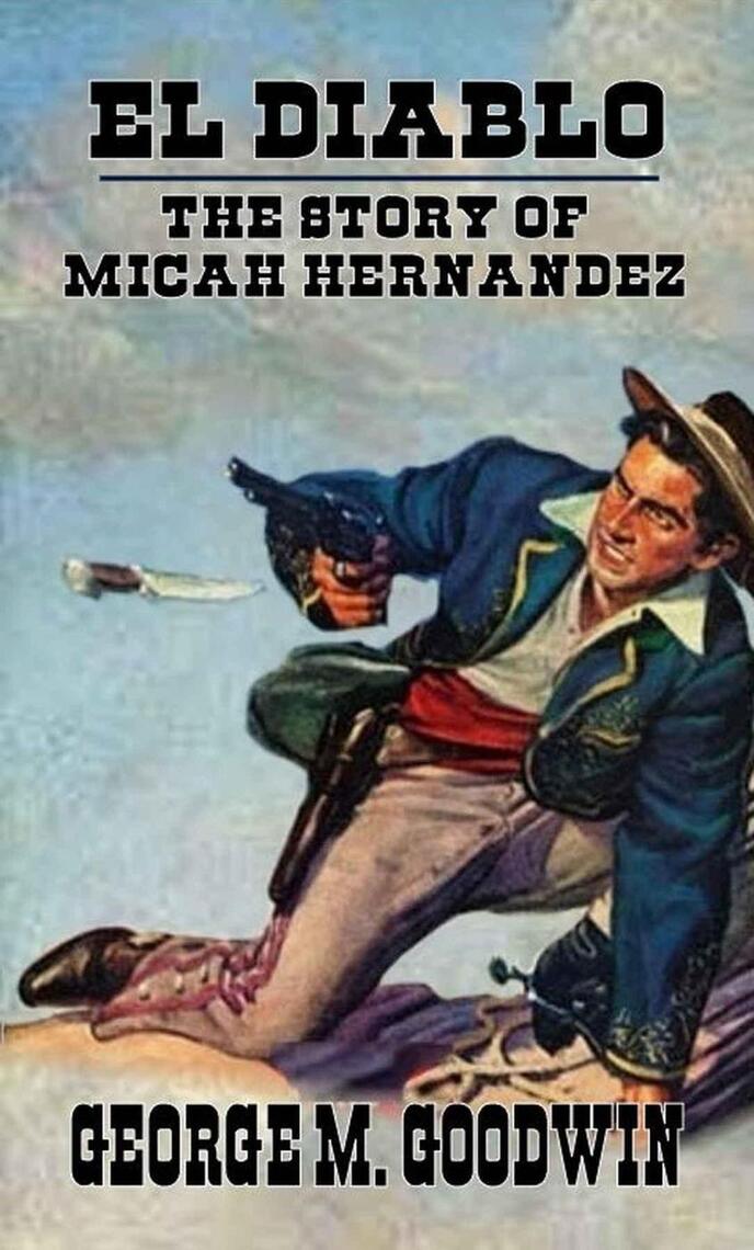 El Diablo - The Story Of Micah Hernandez by George M. Goodwin (Ebook ...