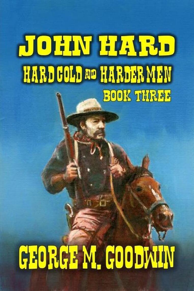 John Hard - Hard Cold & Harder Men by George M. Goodwin (Ebook) - Read ...