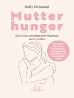 Mutterhunger: Der alles verzehrende Wunsch nach Liebe. Wie Frauen den Verlust von kindlicher Geborgenheit bewältigen und innere Stärke finden