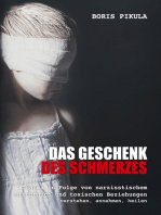 Das Geschenk des Schmerzes: Trauma in Folge von narzisstischem Missbrauch und toxischen Beziehungen - verstehen, annehmen, heilen
