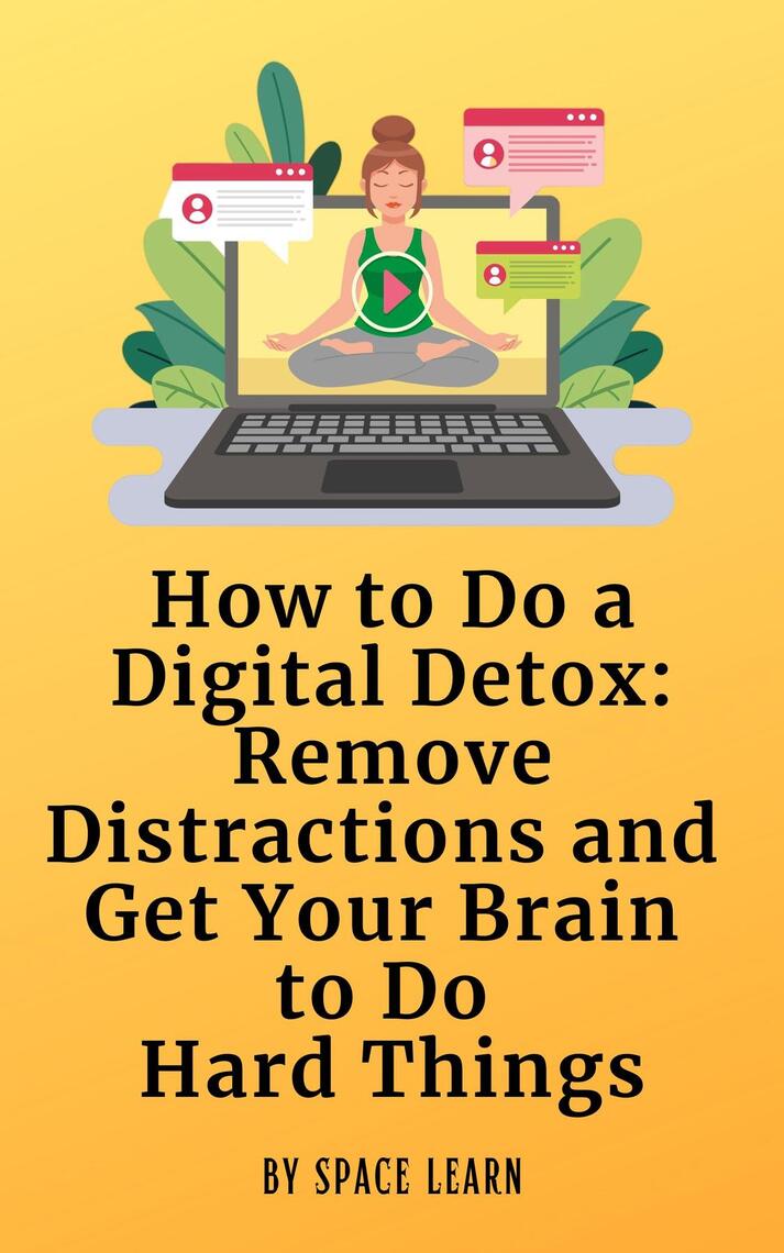 How to Do a Digital Detox: Remove Distractions and Get Your Brain to Do ...