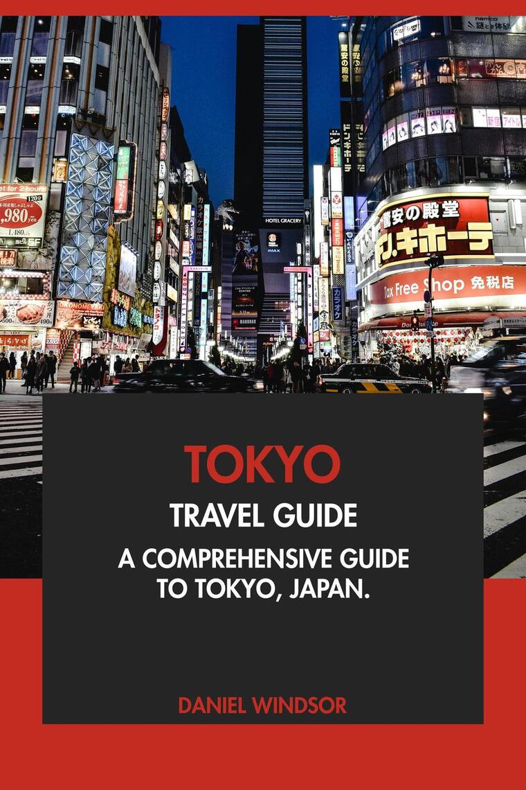Tokyo Travel Guide: A Comprehensive Guide to Tokyo, Japan by Daniel Windsor (Ebook) - Read free ...