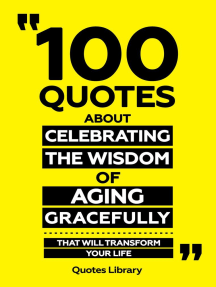 100 Quotes About Celebrating The Wisdom Of Aging Gracefully - That Will Transform Your Life