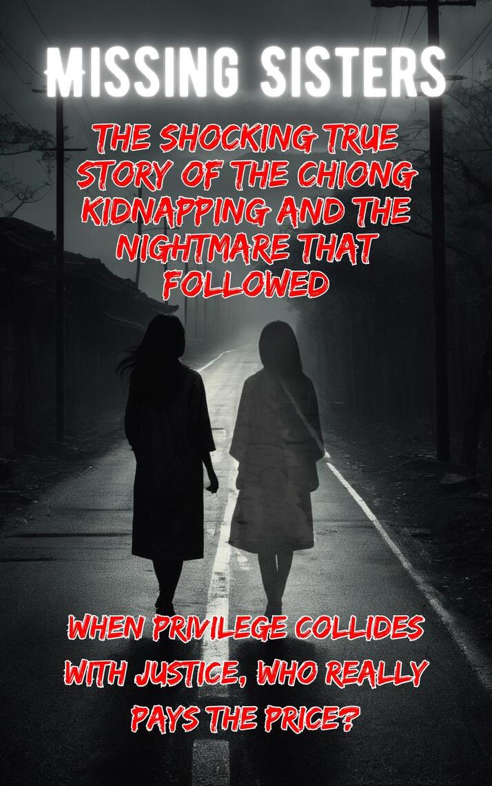 Missing Sisters: The Shocking True Story of the Chiong Kidnapping and ...