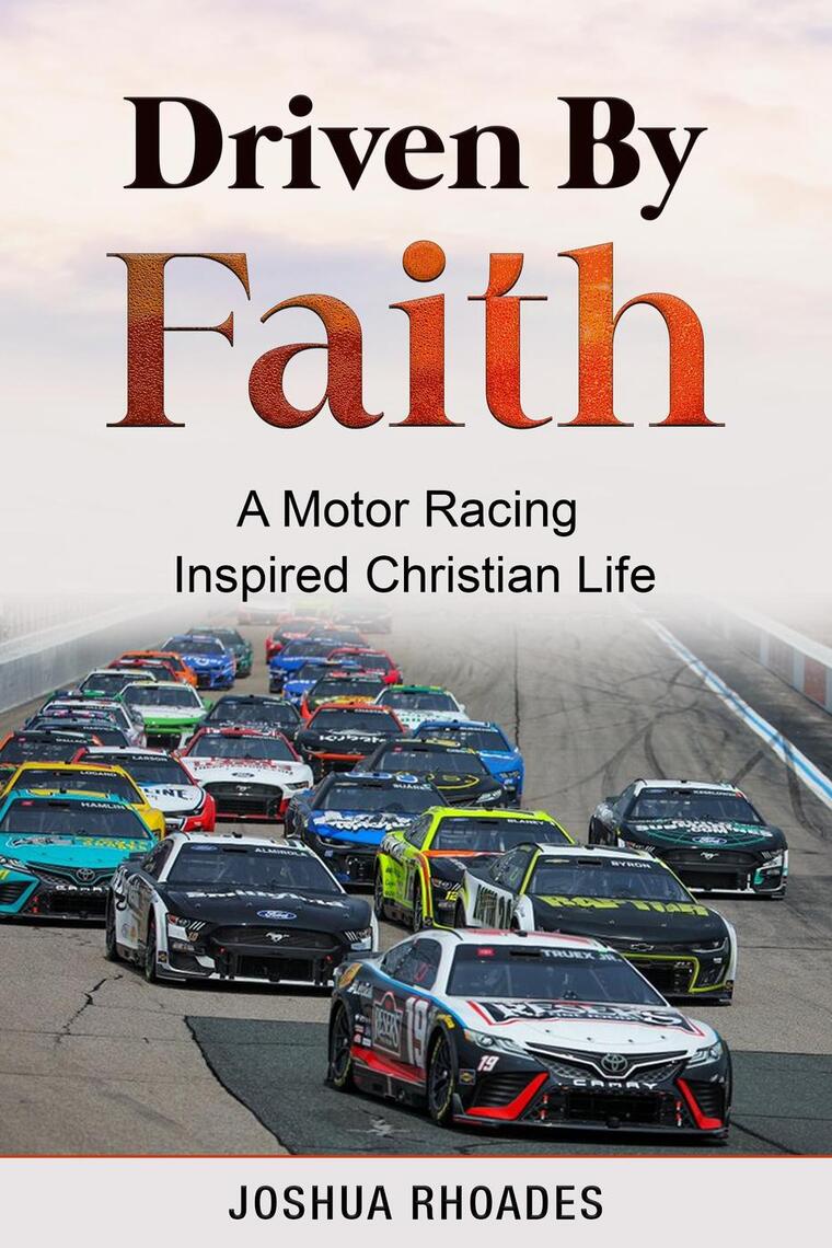 Driven By Faith: Motor Racing Inspired Christian Life by Joshua Rhoades ...