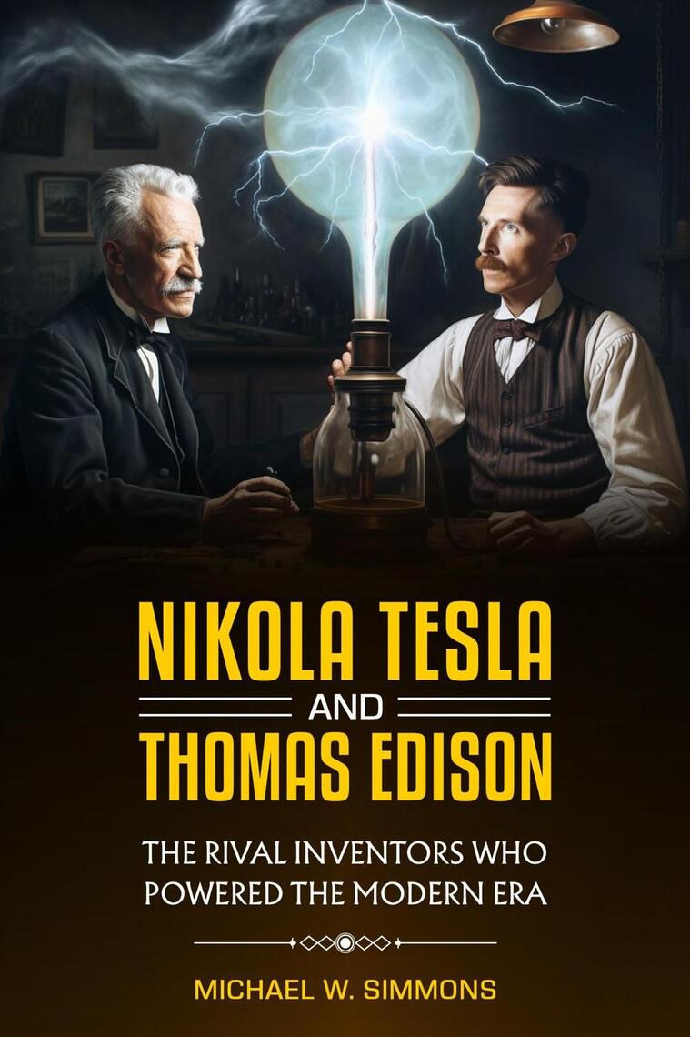 Nikola Tesla and Thomas Edison: The Rival Inventors Who Powered the ...