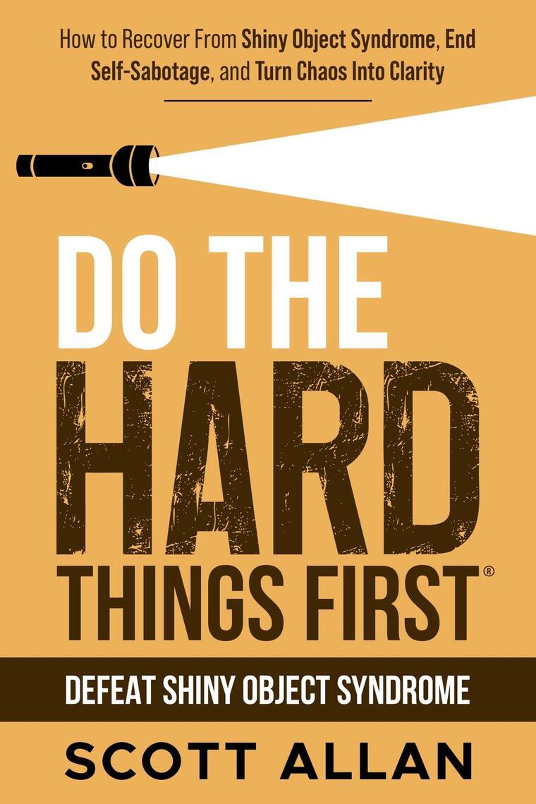 Do the Hard Things First: Defeat Shiny Object Syndrome: How to Recover ...