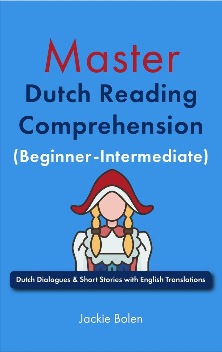 Master Dutch Reading Comprehension (Beginner-Intermediate): Dutch ...