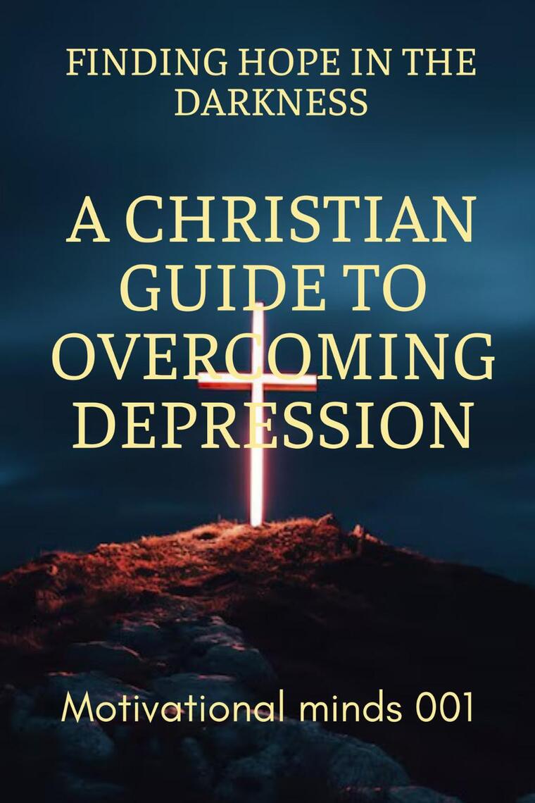 Finding Hope in the Darkness: A Christian Guide to Overcoming ...