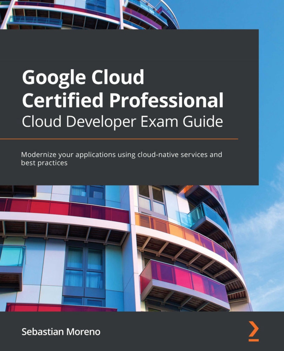 Google Cloud Certified Professional Cloud Developer Exam Guide by ...