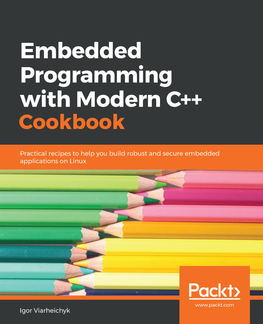 Embedded Programming with Modern C++ Cookbook by Igor Viarheichyk ...
