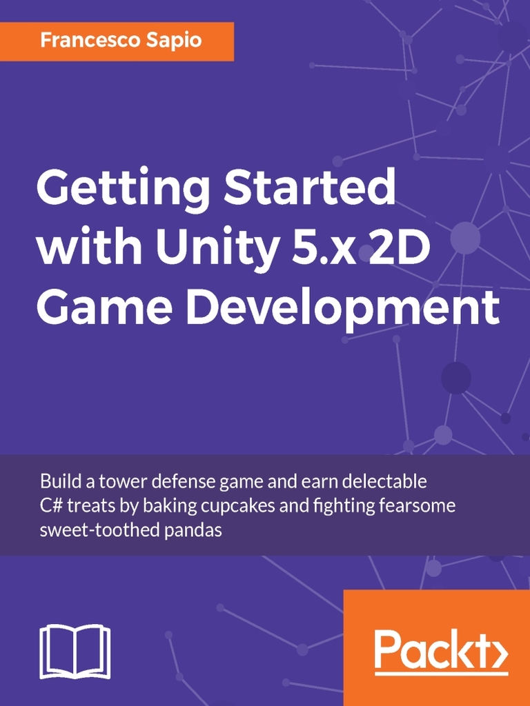 Getting Started with Unity 5.x 2D Game Development by Sapio Francesco ...