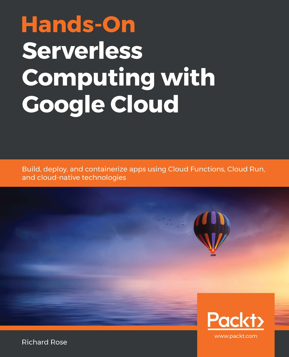 Hands-On Serverless Computing with Google Cloud by Richard Rose (Ebook ...