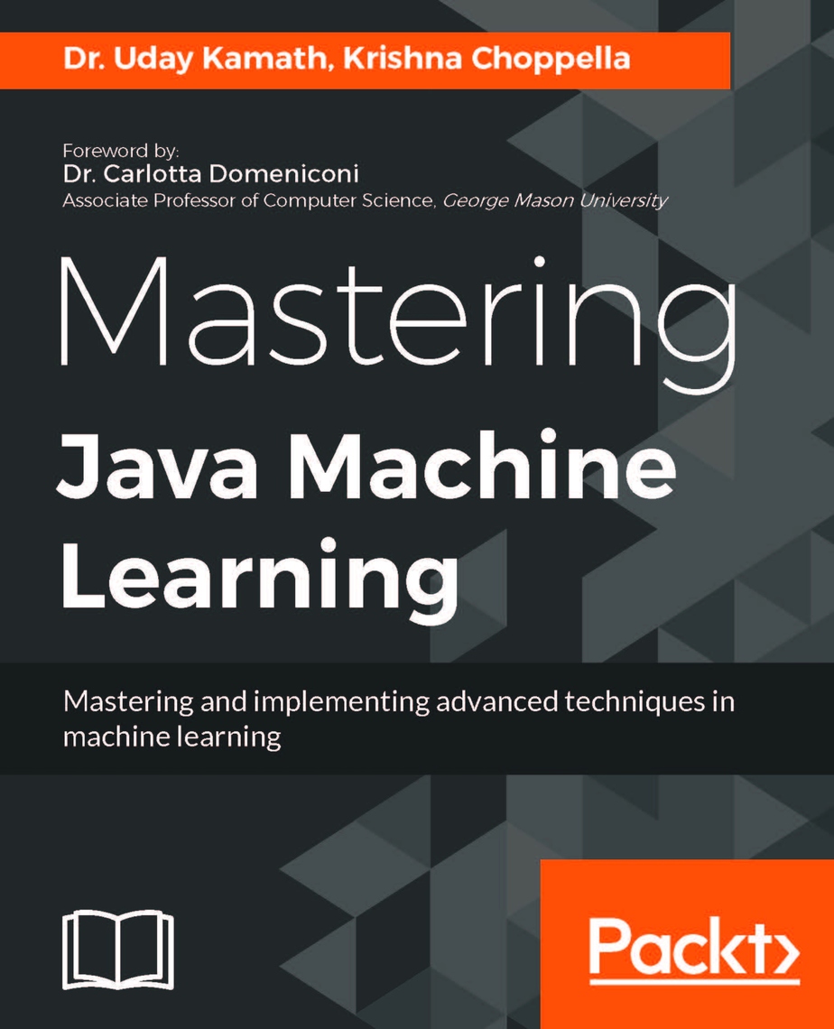 Mastering Java Machine Learning by Uday Kamath, Krishna Choppella ...