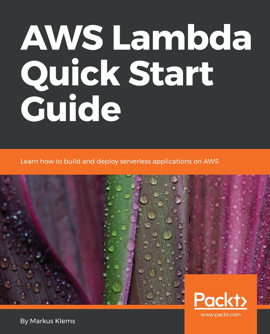 AWS Lambda Quick Start Guide by Markus Klems (Ebook) - Read free for 30 ...